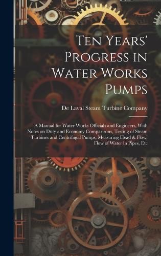 Cover image for Ten Years' Progress in Water Works Pumps