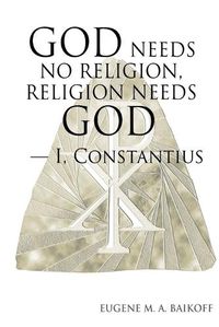 Cover image for God Needs No Religion, Religion Needs God - I, Constantius