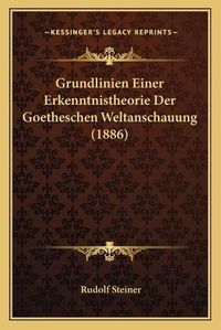 Cover image for Grundlinien Einer Erkenntnistheorie Der Goetheschen Weltanschauung (1886)