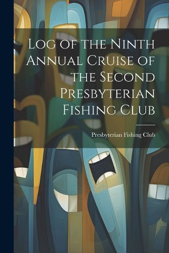 Cover image for Log of the Ninth Annual Cruise of the Second Presbyterian Fishing Club