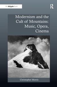 Cover image for Modernism and the Cult of Mountains: Music, Opera, Cinema