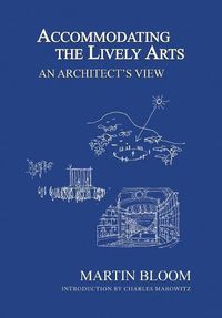 Cover image for Accommodating the Lively Arts: An Architect's View