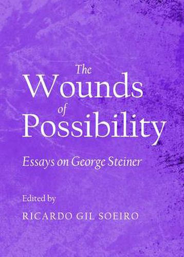 The Wounds of Possibility: Essays on George Steiner