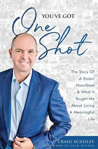 Cover image for You've Got One Shot: The Story Of A Stolen Heartbeat & What It Taught Me About Living A Meaningful Life