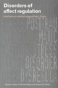 Cover image for Disorders of Affect Regulation: Alexithymia in Medical and Psychiatric Illness