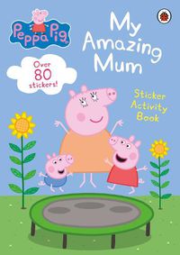 Cover image for Peppa Pig: My Amazing Mum: Sticker Activity Book