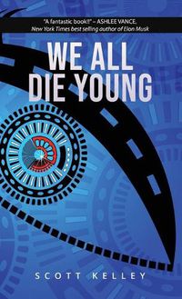 Cover image for We All Die Young: Reality, consciousness and free will, presented in a story about the not so distant future