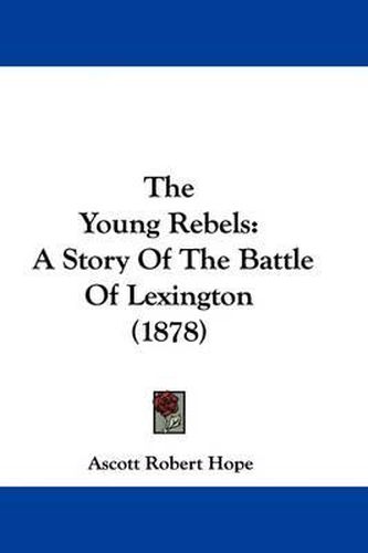 Cover image for The Young Rebels: A Story of the Battle of Lexington (1878)