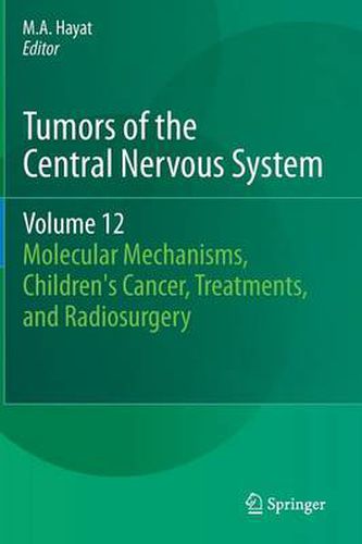 Cover image for Tumors of the Central Nervous System, Volume 12: Molecular Mechanisms, Children's Cancer, Treatments, and Radiosurgery