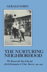 Cover image for Nurturing Neighborhood: The Brownsville Boys' Club and Jewish Community in Urban America, 1940-1990