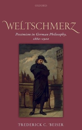 Weltschmerz: Pessimism in German Philosophy, 1860-1900