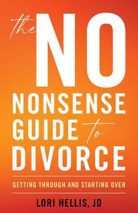 Cover image for The No-Nonsense Guide to Divorce: Getting Through and Starting Over