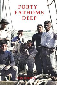 Cover image for FORTY FATHOMS DEEP: Pearl Divers & Sea Rovers in Australian Seas