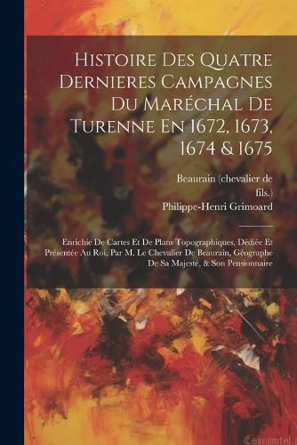 Histoire Des Quatre Dernieres Campagnes Du Marechal De Turenne En 1672, 1673, 1674 & 1675