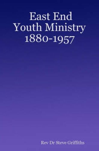 Cover image for East End Youth Ministry 1880-1957