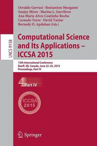 Cover image for Computational Science and Its Applications -- ICCSA 2015: 15th International Conference, Banff, AB, Canada, June 22-25, 2015, Proceedings, Part IV