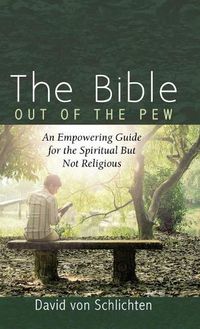 Cover image for The Bible Out of the Pew: An Empowering Guide for the Spiritual But Not Religious