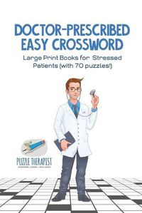 Cover image for Doctor-Prescribed Easy Crossword Large Print Books for Stressed Patients (with 70 puzzles!)