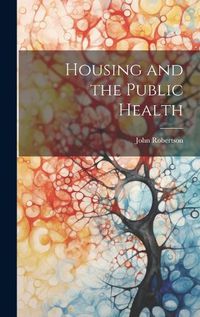 Cover image for Housing and the Public Health