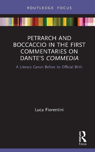 Petrarch and Boccaccio in the First Commentaries on Dante's Commedia: A Literary Canon Before its Official Birth