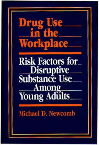 Cover image for Drug Use in the Workplace: Risk Factors for Disruptive Substance Use Among Young Adults