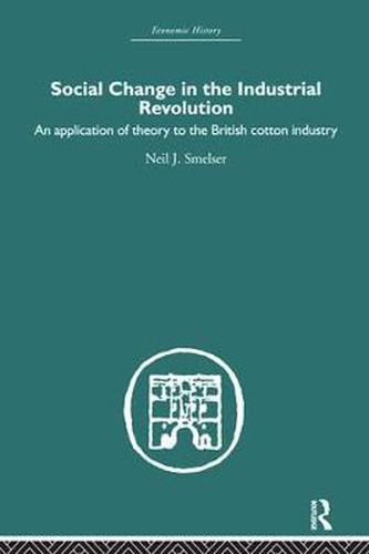 Cover image for Social Change in the Industrial Revolution: An Application of Theory to the British Cotton Industry