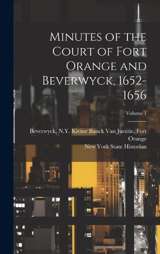 Cover image for Minutes of the Court of Fort Orange and Beverwyck, 1652-1656; Volume 1