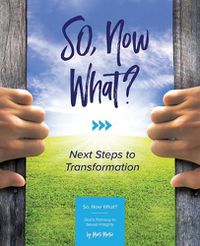 Cover image for SO Now What?: Next Steps to Transformation