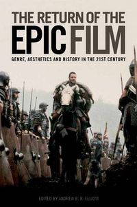 Cover image for The Return of the Epic Film: Genre, Aesthetics and History in the 21st Century