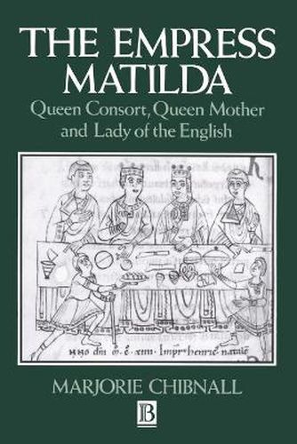 Cover image for The Empress Matilda: Queen Consort, Queen Mother and Lady of the English