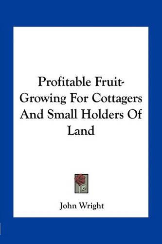 Cover image for Profitable Fruit-Growing for Cottagers and Small Holders of Land