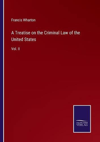 Cover image for A Treatise on the Criminal Law of the United States: Vol. II