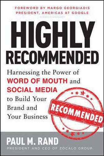 Cover image for Highly Recommended: Harnessing the Power of Word of Mouth and Social Media to Build Your Brand and Your Business