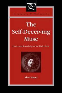 Cover image for The Self-Deceiving Muse: Notice and Knowledge in the Work of Art