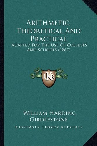 Arithmetic, Theoretical and Practical: Adapted for the Use of Colleges and Schools (1867)