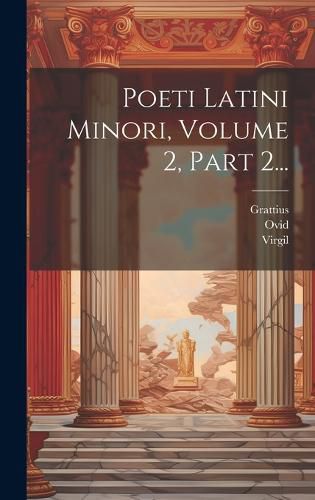 Cover image for Poeti Latini Minori, Volume 2, Part 2...