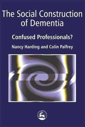 Cover image for The Social Construction of Dementia: Confused Professionals?