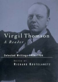 Cover image for Virgil Thomson: A Reader: Selected Writings, 1924-1984