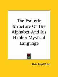 Cover image for The Esoteric Structure of the Alphabet and It's Hidden Mystical Language