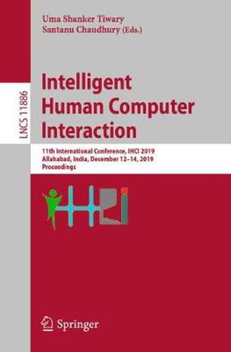 Cover image for Intelligent Human Computer Interaction: 11th International Conference, IHCI 2019, Allahabad, India, December 12-14, 2019, Proceedings