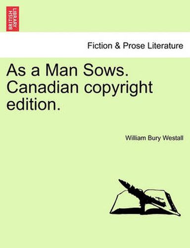 Cover image for As a Man Sows. Canadian Copyright Edition.