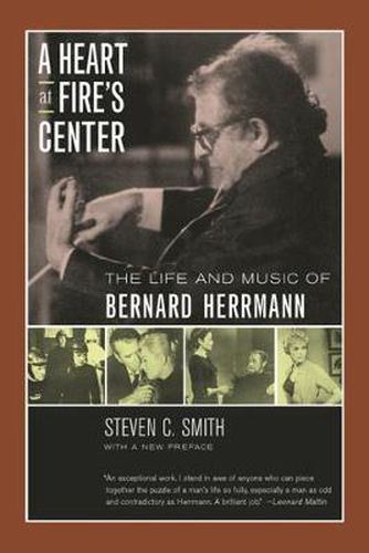 Cover image for A Heart at Fire's Center: The Life and Music of Bernard Herrmann