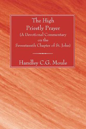 The High Priestly Prayer: A Devotional Commentary on the Seventeenth Chapter of St. John