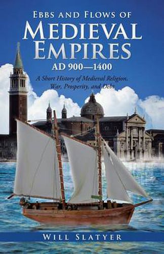 Cover image for Ebbs and Flows of Medieval Empires, Ad 900-1400: A Short History of Medieval Religion, War, Prosperity, and Debt