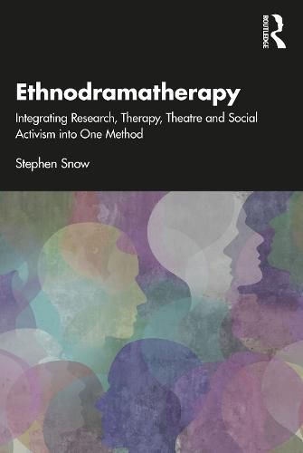 Cover image for Ethnodramatherapy: Integrating Research, Therapy, Theatre and Social Activism into One Method