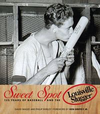 Cover image for Sweet Spot: 125 Years of Baseball and the Louisville Slugger