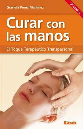 Cover image for Curar Con Las Manos: El Toque Terapeutico Transpersonal