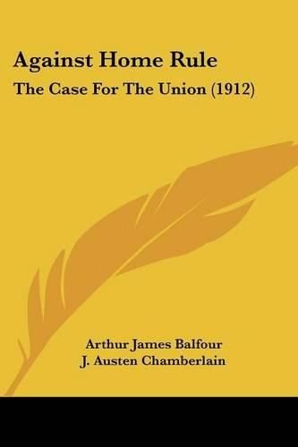 Against Home Rule: The Case for the Union (1912)