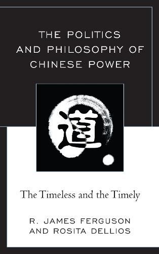 Cover image for The Politics and Philosophy of Chinese Power: The Timeless and the Timely