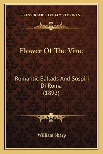 Cover image for Flower of the Vine: Romantic Ballads and Sospiri Di Roma (1892)